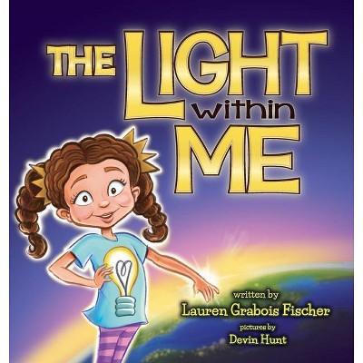 The Light Within Me - by  Lauren Grabois Fischer (Hardcover)