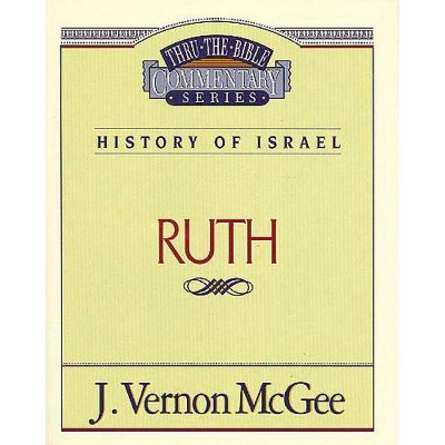 Thru the Bible Vol. 11: History of Israel (Ruth), 11 - by  J Vernon McGee (Paperback)