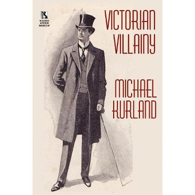 Victorian Villainy - by  Michael Kurland (Paperback)