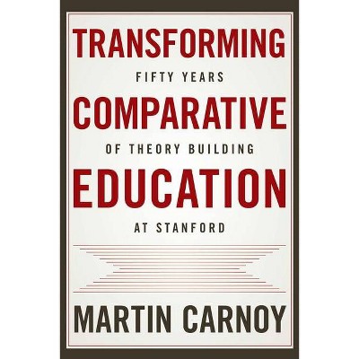 Transforming Comparative Education - by  Martin Carnoy (Paperback)