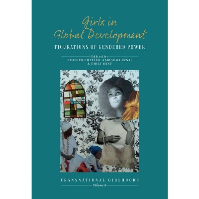 Girls in Global Development - (Transnational Girlhoods) by  Heather Switzer & Karishma Desai & Emily Bent (Hardcover)