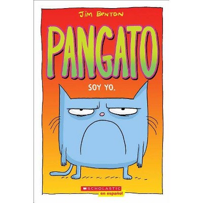 Pangato #1: Soy Yo. (Catwad #1: It's Me.), 1 - by  Jim Benton (Paperback)