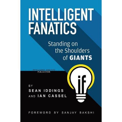 Intelligent Fanatics - by  Sean Iddings & Ian Cassel (Paperback)