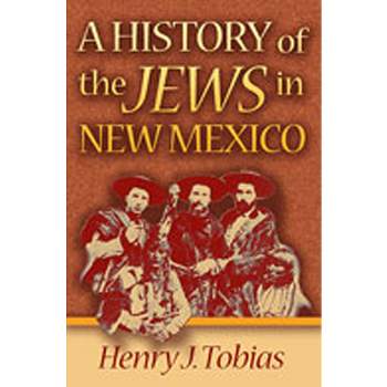 A History of the Jews in New Mexico - by  Henry J Tobias (Paperback)