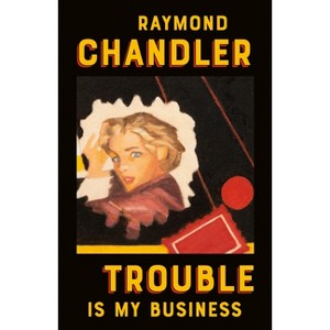 Trouble Is My Business - (Philip Marlowe Novel) by  Raymond Chandler (Paperback) - 1 of 1