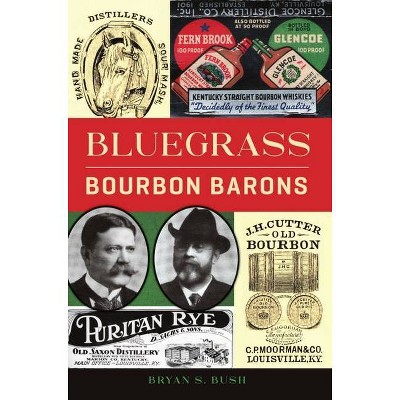 Bluegrass Bourbon Barons - (American Palate) by  Bryan S Bush (Paperback)