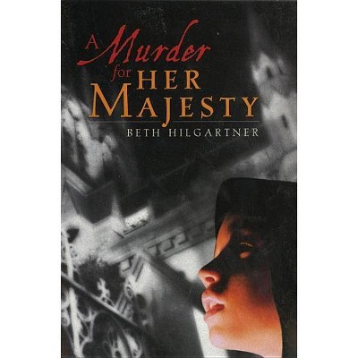 A Murder for Her Majesty - by  Beth Hilgartner (Paperback)