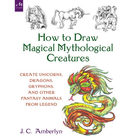 How To Draw Magical Mythological Creatures - By J C Amberlyn (paperback) :  Target