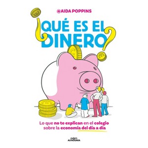 ¿Qué Es El Dinero? Lo Que No Te Explican En El Colegio Sobre La Economía del Día a Día / What Is Money? - by  Aida Poppins (Hardcover) - 1 of 1