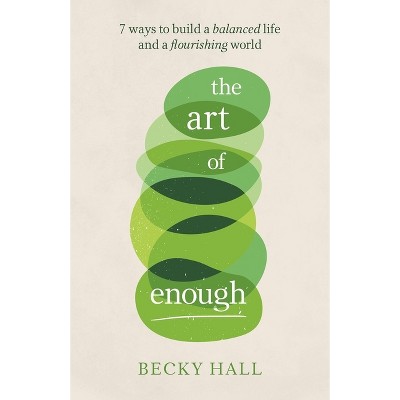 The Art of Enough - by  Becky Hall (Paperback)