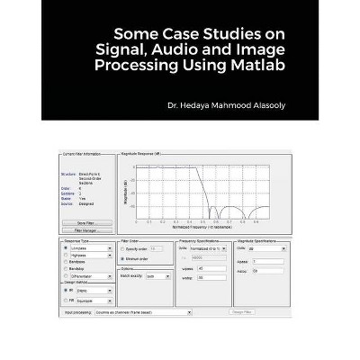 Some Case Studies on Signal, Audio and Image Processing Using Matlab - by  Hedaya Mahmood Alasooly (Paperback)