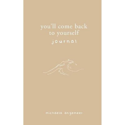 You'll Come Back to Yourself Journal - by  Michaela Angemeer (Paperback)