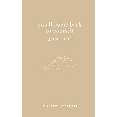 You'll Come Back to Yourself Journal - by  Michaela Angemeer (Paperback)