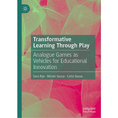 Transformative Learning Through Play - by  Sara Rye & Micael Sousa & Carla Sousa (Hardcover)