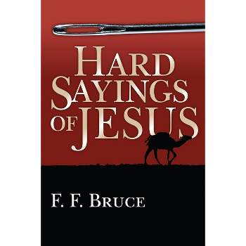 Hard Sayings of Jesus - by  F F Bruce (Paperback)