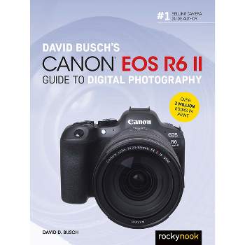 David Busch's Canon EOS R6 II Guide to Digital Photography - (The David Busch Camera Guide) by  David D Busch (Paperback)