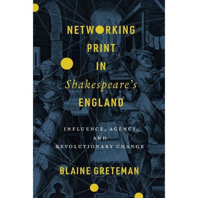 Networking Print in Shakespeare's England - (Stanford Text Technologies) by  Blaine Greteman (Paperback)