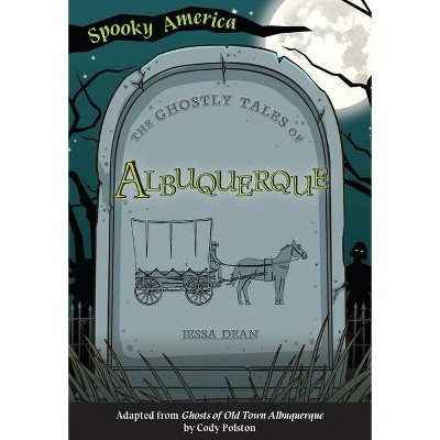 The Ghostly Tales of Albuquerque - (Spooky America) by  Jessa Dean (Paperback)