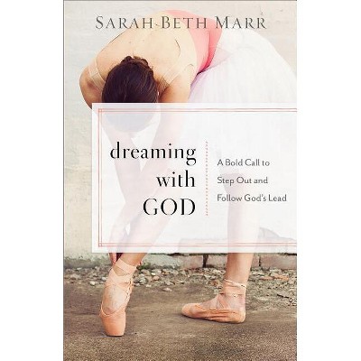 Dreaming with God - by  Sarah Beth Marr (Paperback)