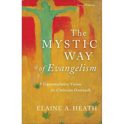 The Mystic Way of Evangelism - 2nd Edition by  Elaine A Heath (Paperback)