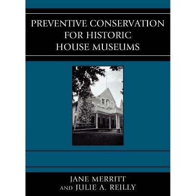 Preventive Conservation for Historic House Museums - (American Association for State and Local History) by  Jane Merritt & Julie A Reilly (Hardcover)