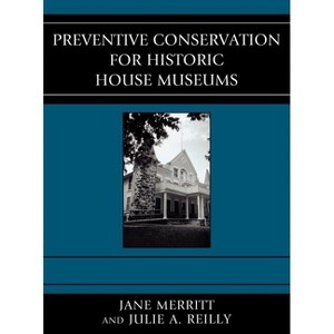 Preventive Conservation for Historic House Museums - (American Association for State and Local History) by  Jane Merritt & Julie A Reilly (Hardcover) - 1 of 1