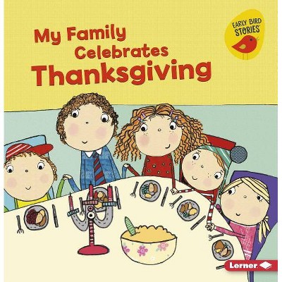 My Family Celebrates Thanksgiving - (Holiday Time (Early Bird Stories (TM))) by  Lisa Bullard (Paperback)