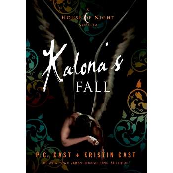 Kalona's Fall: A House of Night Novella (House of Night Series #4) (Hardcover) by P. C. Cast, Kristin Cast