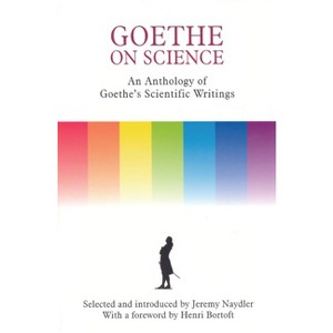 Goethe on Science - by  Jeremy Naydler (Paperback) - 1 of 1
