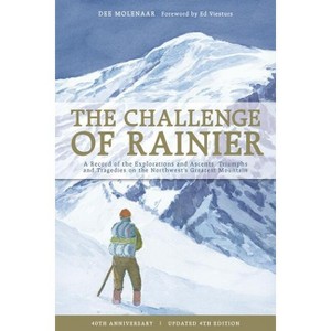 The Challenge of Rainier, 40th Anniversary - 4th Edition by  Dee Molenaar (Paperback) - 1 of 1