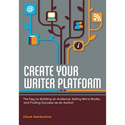  Create Your Writer Platform - by  Chuck Sambuchino (Paperback) 