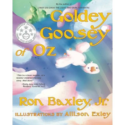 Goldey Goosey of Oz - by  Ron Baxley (Paperback)