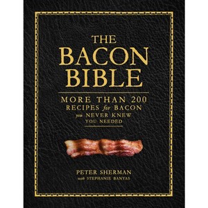 The Bacon Bible - by  Peter Sherman & Stephanie Banyas (Hardcover) - 1 of 1