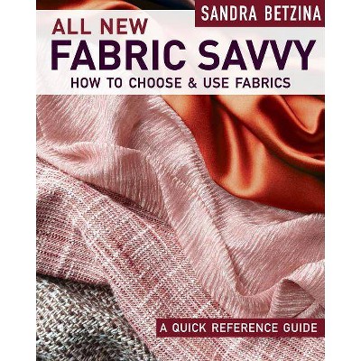 All New Fabric Savvy - by  Sandra Betzina (Paperback)