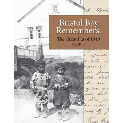 Bristol Bay Remembers - by  Tim Troll & Linus Hiram French (Paperback)