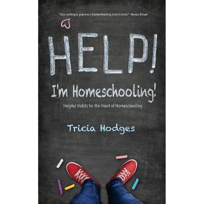 Help! I'm Homeschooling! - by  Tricia Hodges (Paperback)