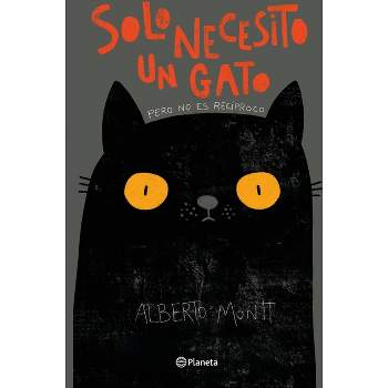 Solo Necesito Un Gato - by  Alberto Montt (Paperback)