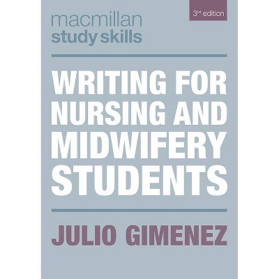 Writing for Nursing and Midwifery Students - (MacMillan Study Skills) 3rd Edition by  Julio Gimenez (Paperback)