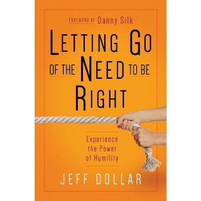 Letting Go of the Need to Be Right - by  Jeff Dollar (Paperback)