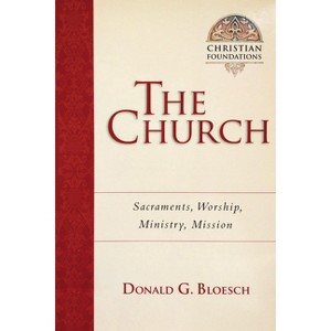 The Church - (Christian Foundations) by  Donald G Bloesch (Paperback) - 1 of 1