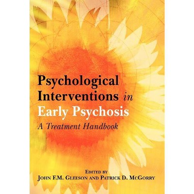 Psychological Interventions in Early Psychosis - by  John F M Gleeson & Patrick D McGorry (Paperback)