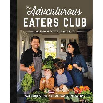 The Adventurous Eaters Club - by Misha Collins & Vicki Collins (Hardcover)