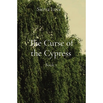 The Curse of the Cypress - (Weeping Leaves Chronicles) by  Sierra L Trabosci (Paperback)