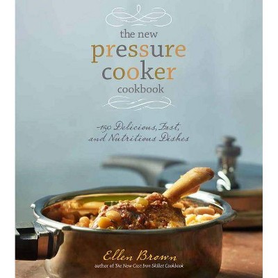  The New Pressure Cooker Cookbook - by  Ellen Brown (Hardcover) 