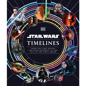 Star Wars Timelines - by  Kristin Baver & Jason Fry & Cole Horton & Amy Richau & Clayton Sandell (Hardcover) - 1 of 1