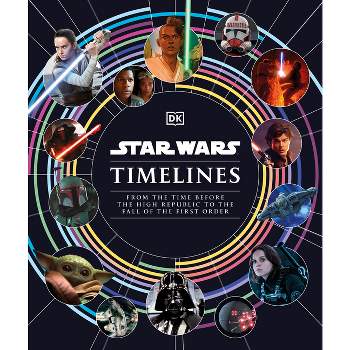 Star Wars Timelines - by  Kristin Baver & Jason Fry & Cole Horton & Amy Richau & Clayton Sandell (Hardcover)
