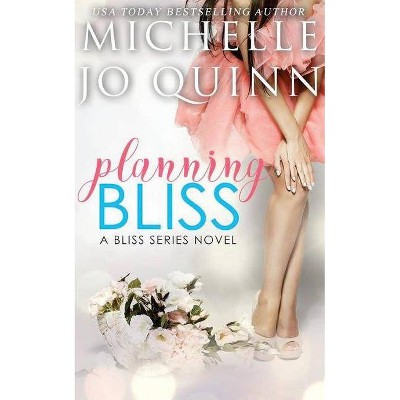 Planning Bliss - by  Michelle Jo Quinn (Paperback)