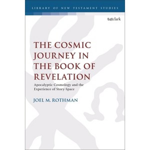 The Cosmic Journey in the Book of Revelation - (Library of New Testament Studies) by  Joel M Rothman (Paperback) - 1 of 1