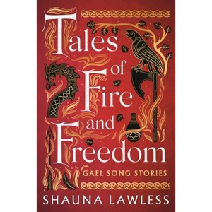 Tales of Fire and Freedom: Gael Song Stories - by  Shauna Lawless (Hardcover) - 1 of 1