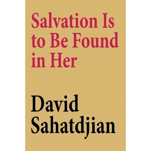 Salvation Is to Be Found in Her - by  David Sahatdjian (Paperback) - 1 of 1